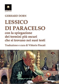 Lessico di Paracelso. Con la spiegazione dei termini più oscuri che si trovano nei suoi testi - Librerie.coop