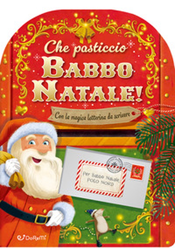 Che pasticcio Babbo Natale! Sorprese di Natale - Librerie.coop Che pasticcio Babbo Natale! Sorprese di Natale - Librerie.coop