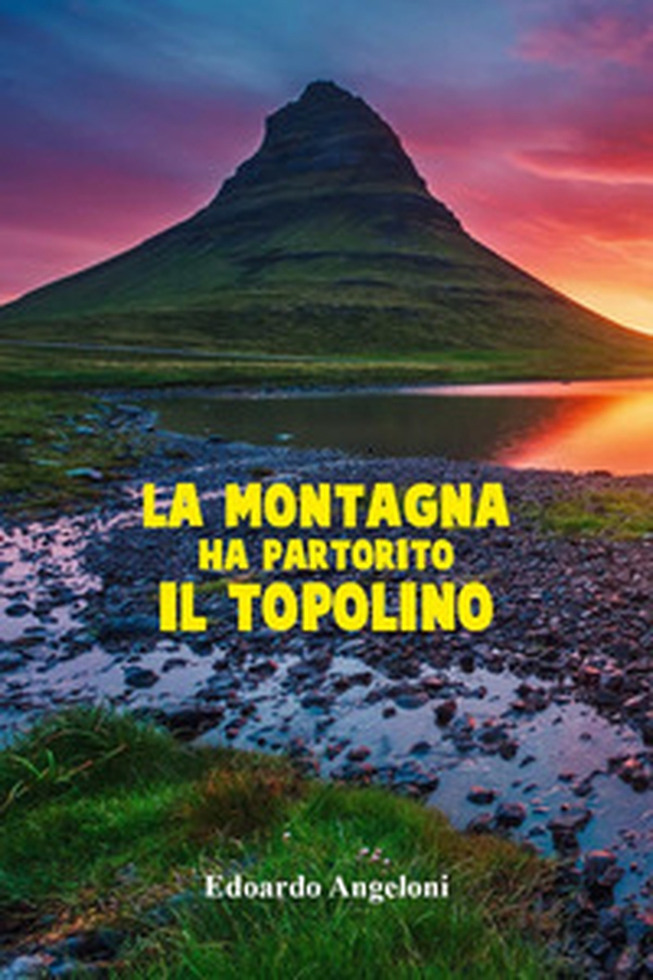 La montagna ha partorito il topolino - Librerie.coop La montagna ha partorito il topolino - Librerie.coop