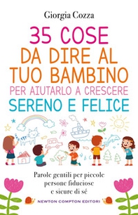 35 cose da dire al tuo bambino per aiutarlo a crescere sereno e felice - Librerie.coop