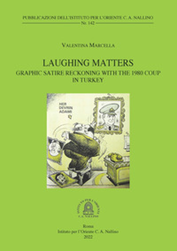 Laughing Matters: Graphic Satire Reckoning with the 1980 Coup in Turkey - Librerie.coop Laughing Matters: Graphic Satire Reckoning with the 1980 Coup in Turkey - Librerie.coop