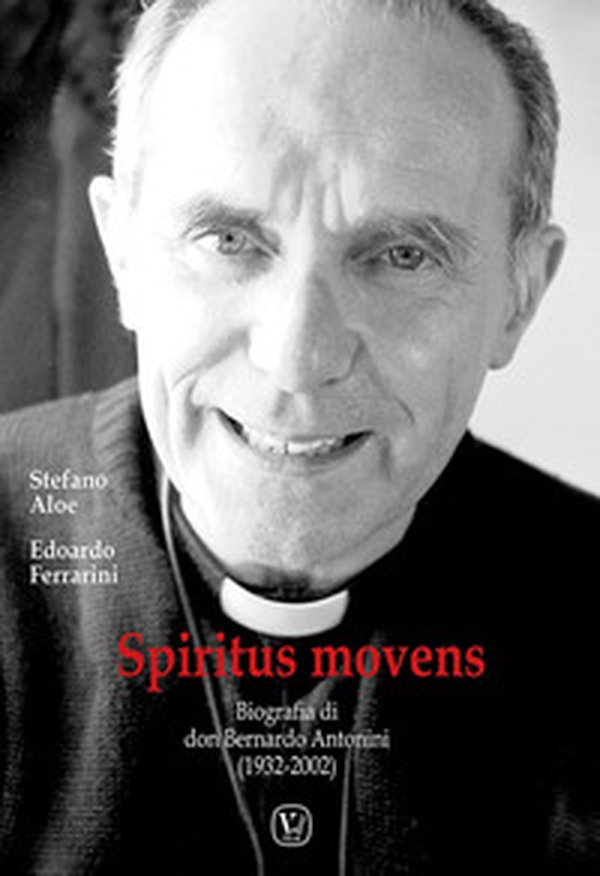 Spiritus Movens. Biografia di don Bernardo Antonini (1932-2002) - Librerie.coop Spiritus Movens. Biografia di don Bernardo Antonini (1932-2002) - Librerie.coop