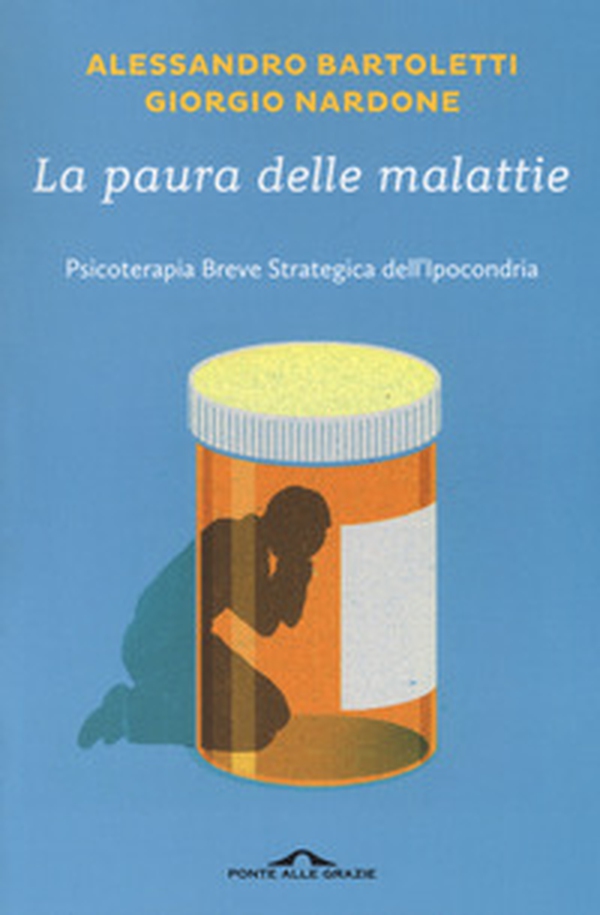 La paura delle malattie. Psicoterapia breve strategica dell'ipocondria - Librerie.coop La paura delle malattie. Psicoterapia breve strategica dell'ipocondria - Librerie.coop