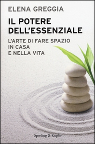 Il potere dell'essenziale. L'arte di fare spazio in casa e nella vita - Librerie.coop