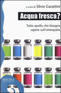 Acqua fresca? Tutto quello che bisogna sapere sull'omeopatia - Librerie.coop
