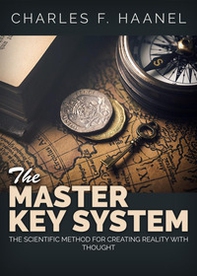 The master key system. The scientific method for creating reality with thought - Librerie.coop
