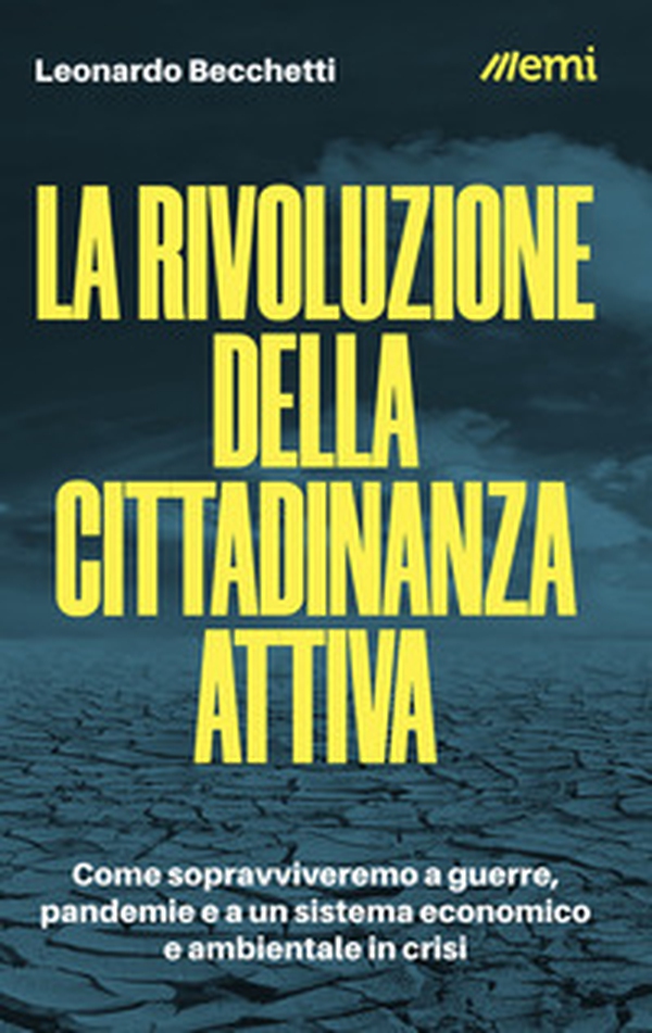 La rivoluzione della cittadinanza attiva. Come sopravviveremo a guerre, pandemie e a un sistema economico e ambientale in crisi - Librerie.coop La rivoluzione della cittadinanza attiva. Come sopravviveremo a guerre, pandemie e a un sistema economico e ambientale in crisi - Librerie.coop