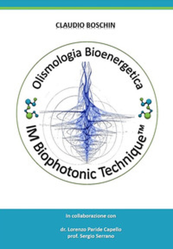 Olismologia bioenergetica. IM Biophotonic Tecnique® - Librerie.coop Olismologia bioenergetica. IM Biophotonic Tecnique® - Librerie.coop