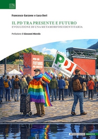 Il PD tra presente e futuro. Evoluzione di una metamorfosi identitaria - Librerie.coop