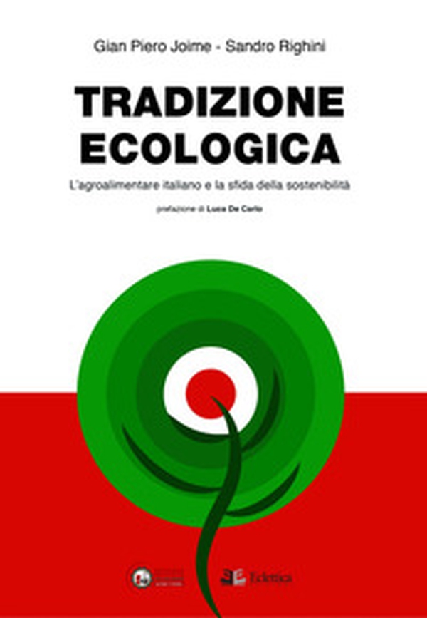 Tradizione ecologica. L'agroalimentare italiano e la sfida della sostenibilità - Librerie.coop Tradizione ecologica. L'agroalimentare italiano e la sfida della sostenibilità - Librerie.coop
