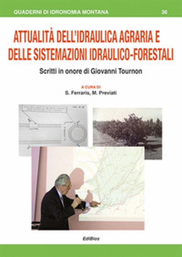 Attualità dell'Idraulica agraria e delle sistemazioni idraulico-forestali. Scritti in onore di Giovanni Tournon - Librerie.coop Attualità dell'Idraulica agraria e delle sistemazioni idraulico-forestali. Scritti in onore di Giovanni Tournon - Librerie.coop