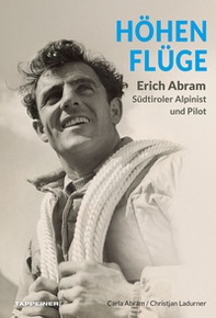 Höhenflüge Erich Abram. Südtiroler alpinist und pilot - Librerie.coop