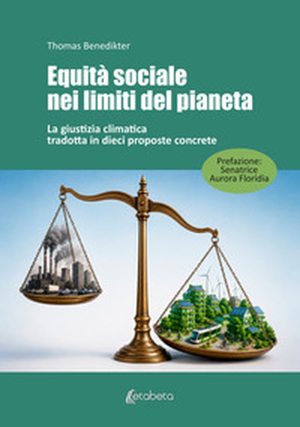 Equità sociale nei limiti del pianeta. La giustizia climatica tradotta in dieci proposte concrete - Librerie.coop