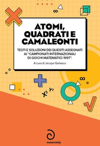 Atomi, quadrati e camaleonti. Testi e soluzioni dei quesiti assegnati ai «campionati internazionali di giochi matematici 1997» - Librerie.coop
