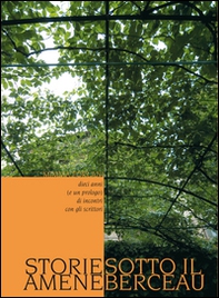 Storie amene sotto il berceau. Dieci anni (e un prologo) di incontri con gli scrittori - Librerie.coop