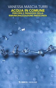 Acqua in comune. Percorsi e paradossi della rimunicipalizzazione partecipata - Librerie.coop