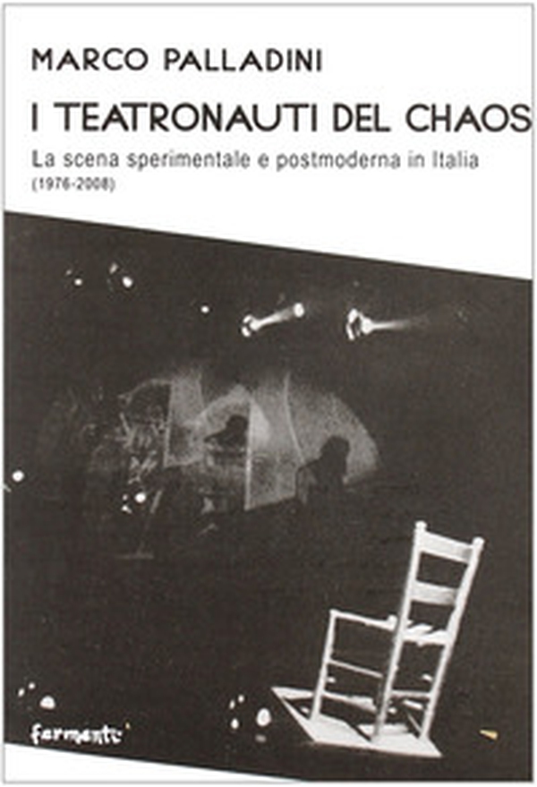 I teatronauti del chaos. La scena sperimentale e postmoderna in Italia (1976-2008) - Librerie.coop I teatronauti del chaos. La scena sperimentale e postmoderna in Italia (1976-2008) - Librerie.coop