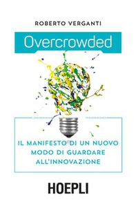 Overcrowded. Il manifesto di un nuovo modo di guardare all'innovazione - Librerie.coop Overcrowded. Il manifesto di un nuovo modo di guardare all'innovazione - Librerie.coop