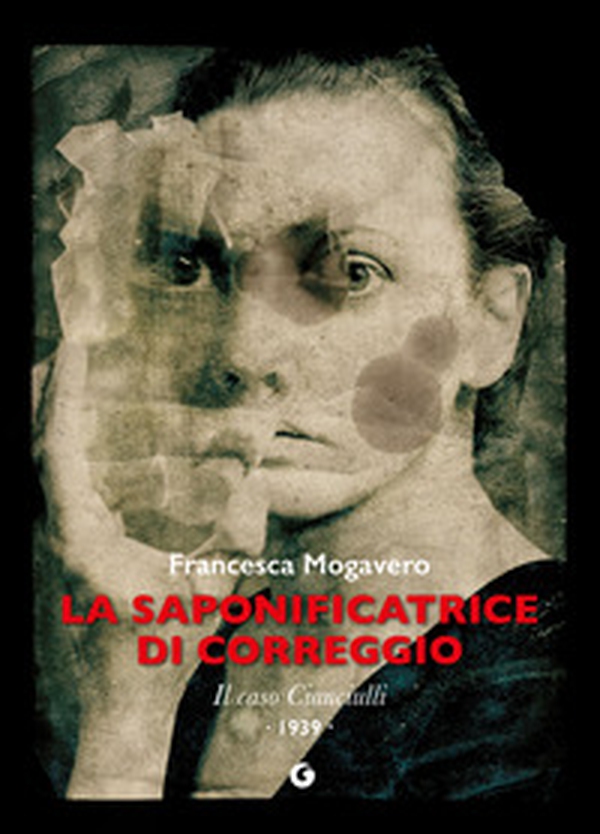 La saponificatrice di Correggio. Il caso Cianciulli - Librerie.coop La saponificatrice di Correggio. Il caso Cianciulli - Librerie.coop