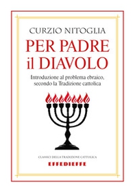 Per padre il diavolo. Introduzione al problema ebraico, secondo la tradizione cattolica - Librerie.coop