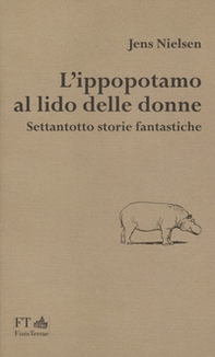 L'ippopotamo al lido delle donne. Settantotto storie fantastiche - Librerie.coop
