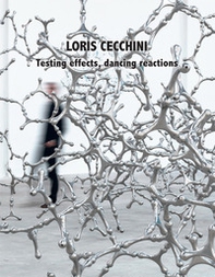 Loris Cecchini. Testing effects, dancing reactions - Librerie.coop