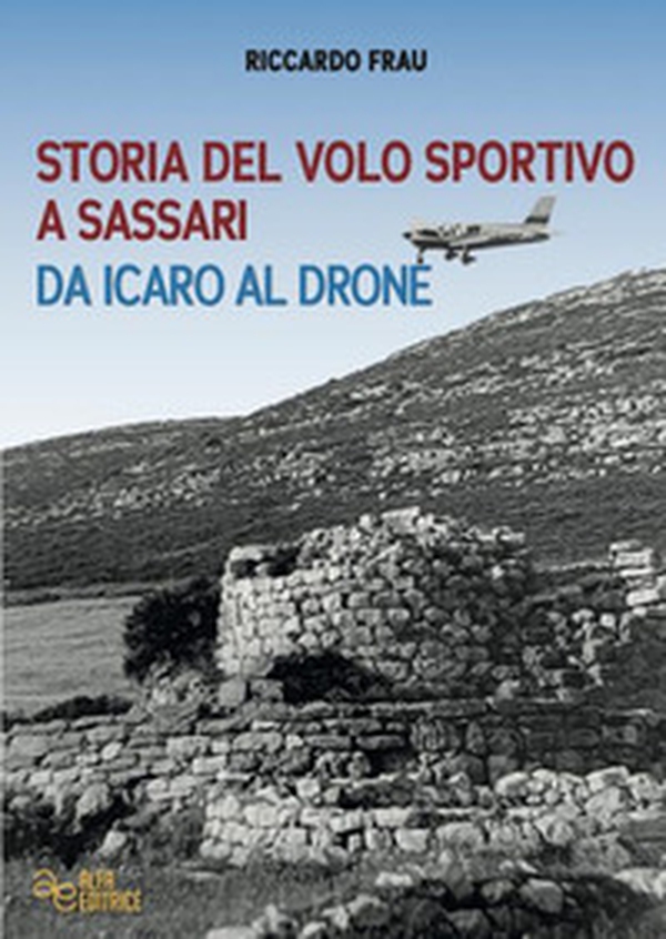 Storia del volo sportivo a Sassari da Icaro al drone - Librerie.coop