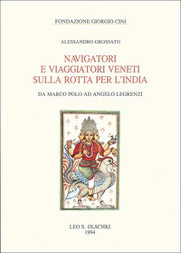 Navigatori e viaggiatori veneti sulla rotta per l'India. Da Marco Polo ad Angelo Legrenzi - Librerie.coop Navigatori e viaggiatori veneti sulla rotta per l'India. Da Marco Polo ad Angelo Legrenzi - Librerie.coop