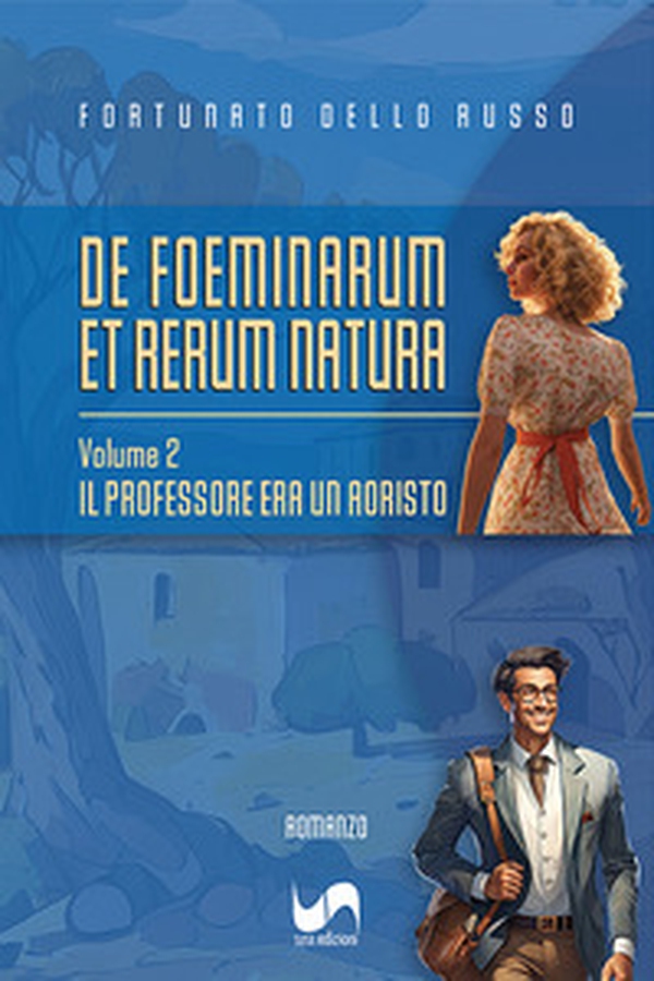 Il professore era un aoristo. De foeminarum et rerum natura - Vol. 2 - Librerie.coop