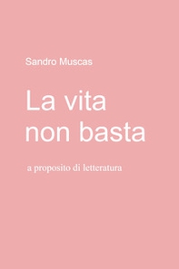 La vita non basta. A proposito di letteratura - Librerie.coop
