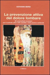La prevenzione attiva del dolore lombare. Gli automatismi necessari per il controllo attivo della stabilità e della postura vertebrale - Librerie.coop