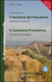 Il sentiero del Passatore e il cammino preistorico. Il sentiero del Passatore da Firenze a Faenza-Il cammino preistorico da Faenza a Bologna - Librerie.coop
