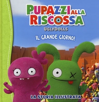 UglyDolls. Pupazzi alla riscossa. Il grande giorno! La storia illustrata - Librerie.coop