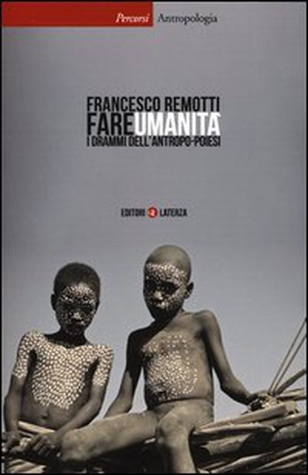 Fare umanità. I drammi dell'antropo-poiesi - Librerie.coop Fare umanità. I drammi dell'antropo-poiesi - Librerie.coop