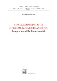 Vincoli espropriativi e perequazione urbanistica. La questione della discrezionalità - Librerie.coop