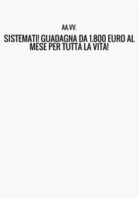 Sistèmati! Guadagna da 1800 euro al mese per tutta la vita! - Librerie.coop