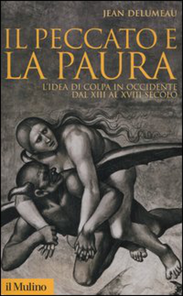 Il peccato e la paura. L'idea di colpa in Occidente dal XII al XVIII secolo - Librerie.coop Il peccato e la paura. L'idea di colpa in Occidente dal XII al XVIII secolo - Librerie.coop