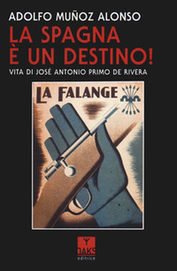 La Spagna è un destino! Vita di José Antonio Primo de Riva - Librerie.coop La Spagna è un destino! Vita di José Antonio Primo de Riva - Librerie.coop