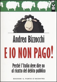 E io non pago! Perché l'Italia deve dire no al ricatto del debito pubblico - Librerie.coop