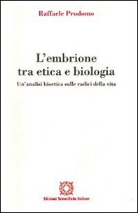L'embrione tra etica e biologia. Un'analisi bioetica sulle radici della vita - Librerie.coop