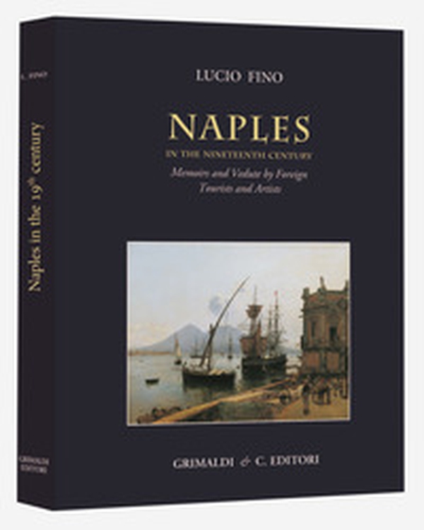 Naples in the Nineteenth century. Memoirs and vedute by foreign tourists and artists - Librerie.coop Naples in the Nineteenth century. Memoirs and vedute by foreign tourists and artists - Librerie.coop
