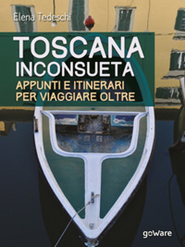Toscana inconsueta. Appunti e itinerari per viaggiare oltre - Librerie.coop Toscana inconsueta. Appunti e itinerari per viaggiare oltre - Librerie.coop