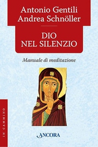 Dio nel silenzio. Manuale di meditazione - Librerie.coop