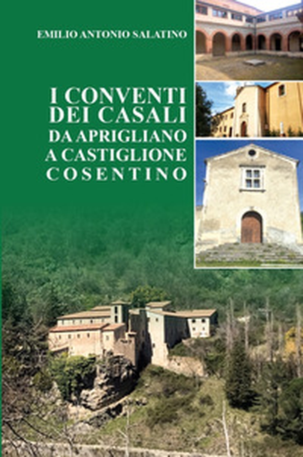I conventi dei Casali. Da Aprigliano a Castiglione Cosentino - Librerie.coop I conventi dei Casali. Da Aprigliano a Castiglione Cosentino - Librerie.coop