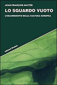 Lo sguardo vuoto. L'esaurimento della cultura europea - Librerie.coop
