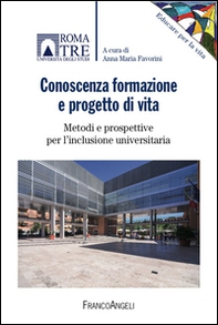 Conoscenza, formazione e progetto di vita. Metodi e prospettive per l'inclusione universitaria - Librerie.coop