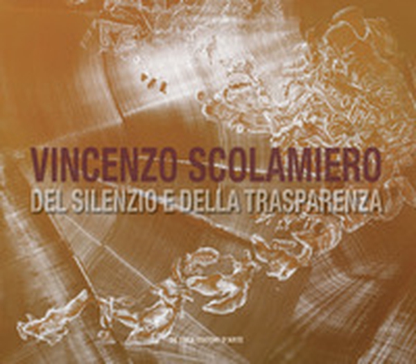 Vincenzo Scolamiero. Del silenzio e della trasparenza. Ediz. italiana e inglese - Librerie.coop Vincenzo Scolamiero. Del silenzio e della trasparenza. Ediz. italiana e inglese - Librerie.coop