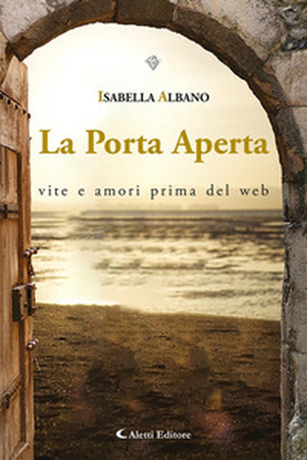 La porta aperta. Vita e amori prima del web - Librerie.coop La porta aperta. Vita e amori prima del web - Librerie.coop