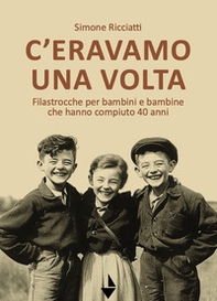 C'eravamo una volta. Filastrocche per bambine e bambini che hanno compiuto 40 anni - Librerie.coop