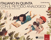 Italiano in quinta con il metodo analogico. Lettura, scrittura, oralità, riflessione sulla lingua - Librerie.coop